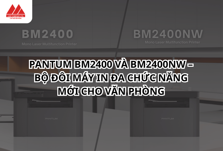 Pantum BM2400 và BM2400NW – Bộ Đôi Máy In Đa Chức Năng Thế Hệ Mới Cho Văn Phòng