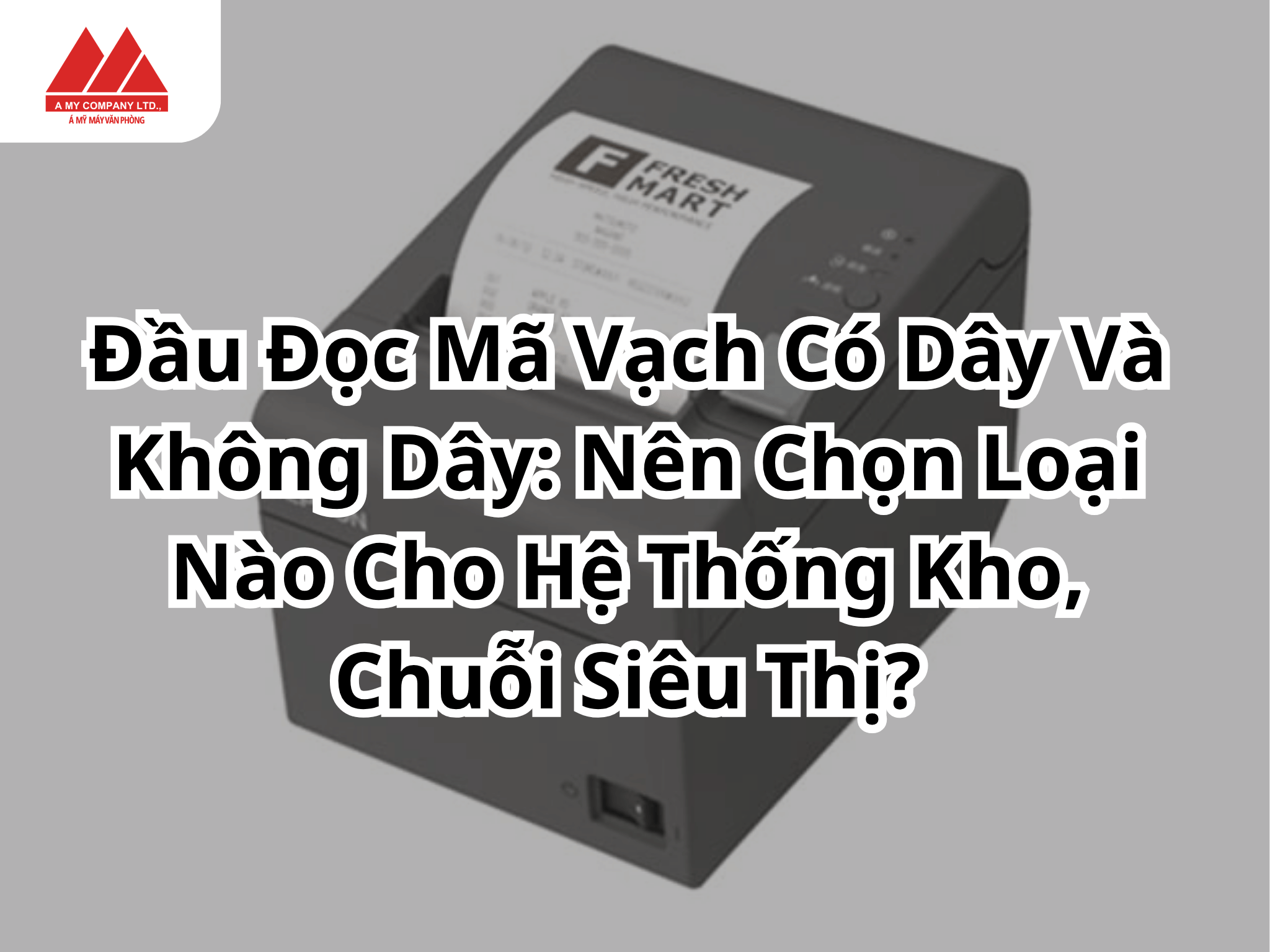 Đầu Đọc Mã Vạch Có Dây Và Không Dây: Nên Chọn Loại Nào Cho Hệ Thống Kho, Chuỗi Siêu Thị?