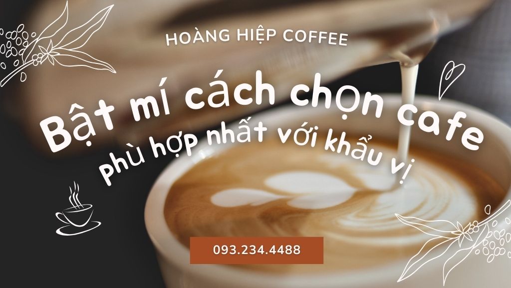 bat-mi-cach-chon-cafe-phu-hop-nhat-voi-khau-vi