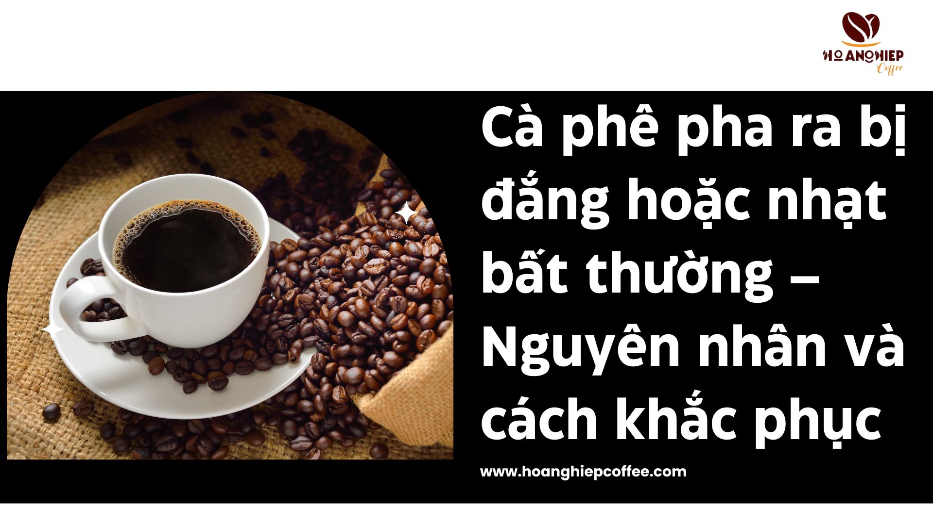 ca-phe-pha-ra-bi-dang-hoac-nhat-bat-thuong-nguyen-nhan-va-cach-khac-phuc