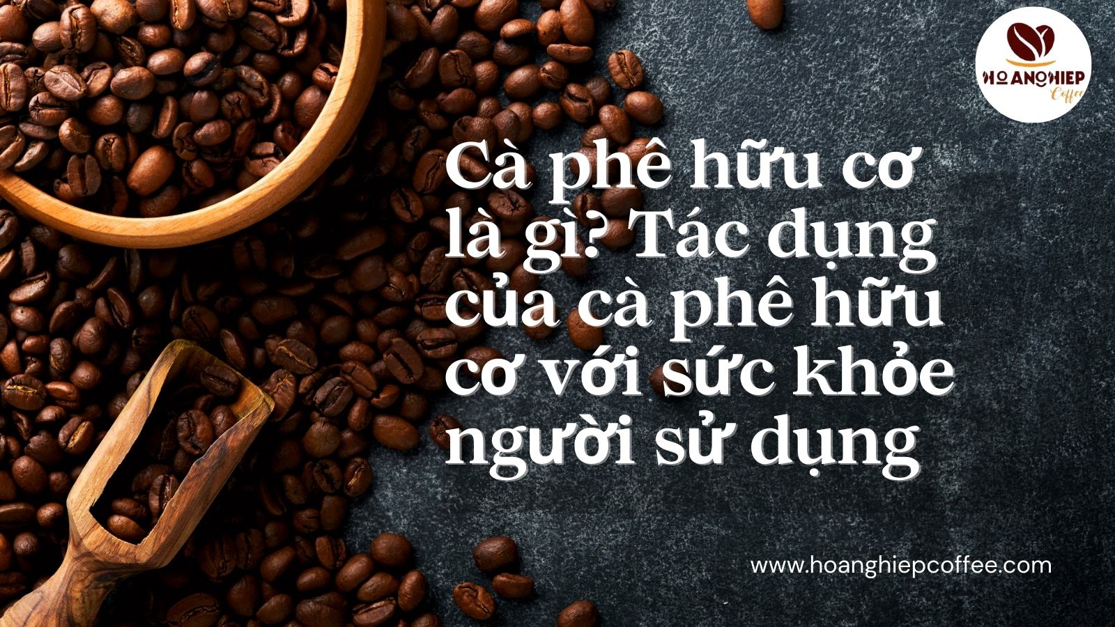 ca-phe-huu-co-la-gi-tac-dung-cua-ca-phe-huu-co-voi-suc-khoe-nguoi-su-dung