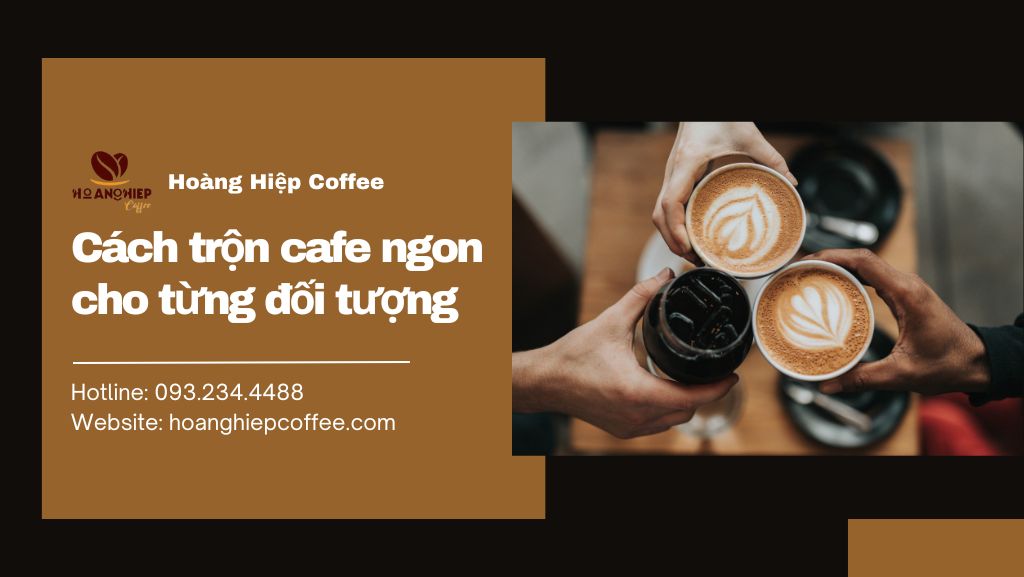 cach-tron-cafe-ngon-cho-tung-doi-tuong