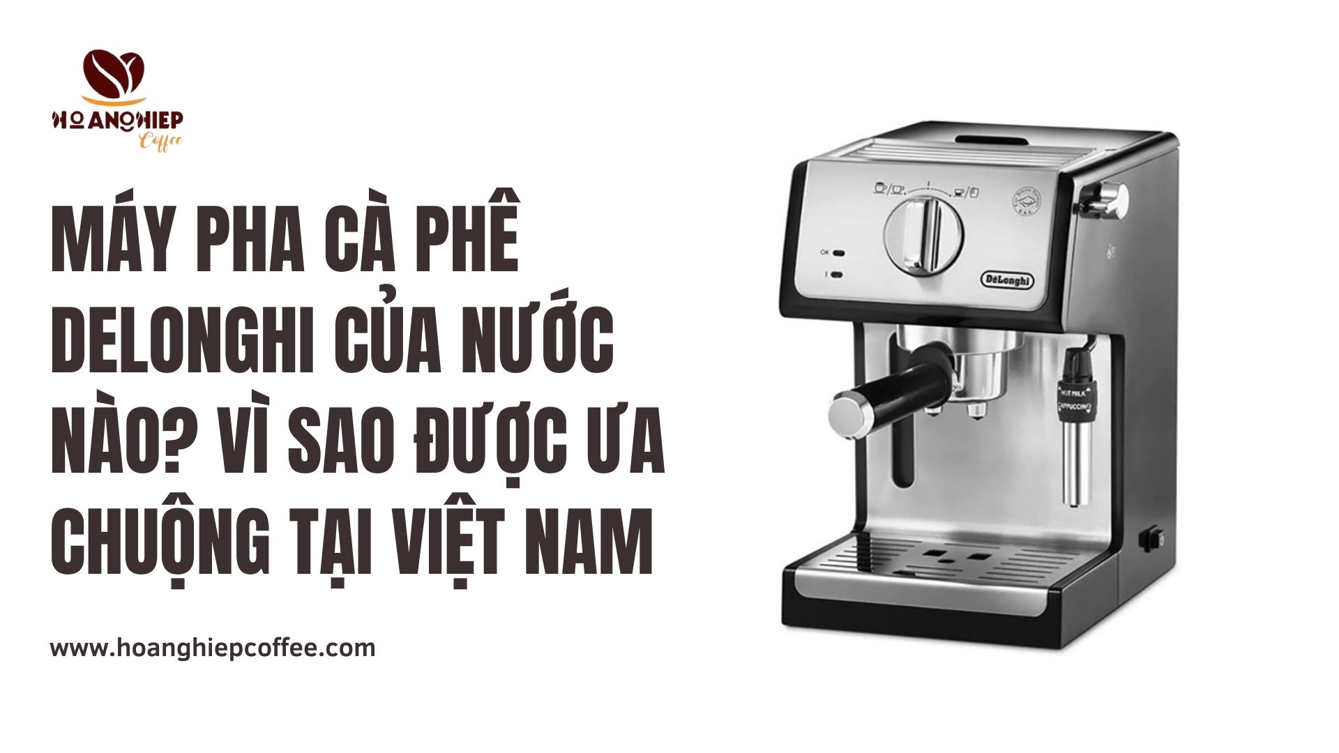 may-pha-ca-phe-delonghi-cua-nuoc-nao-vi-sao-duoc-ua-chuong-tai-viet-nam