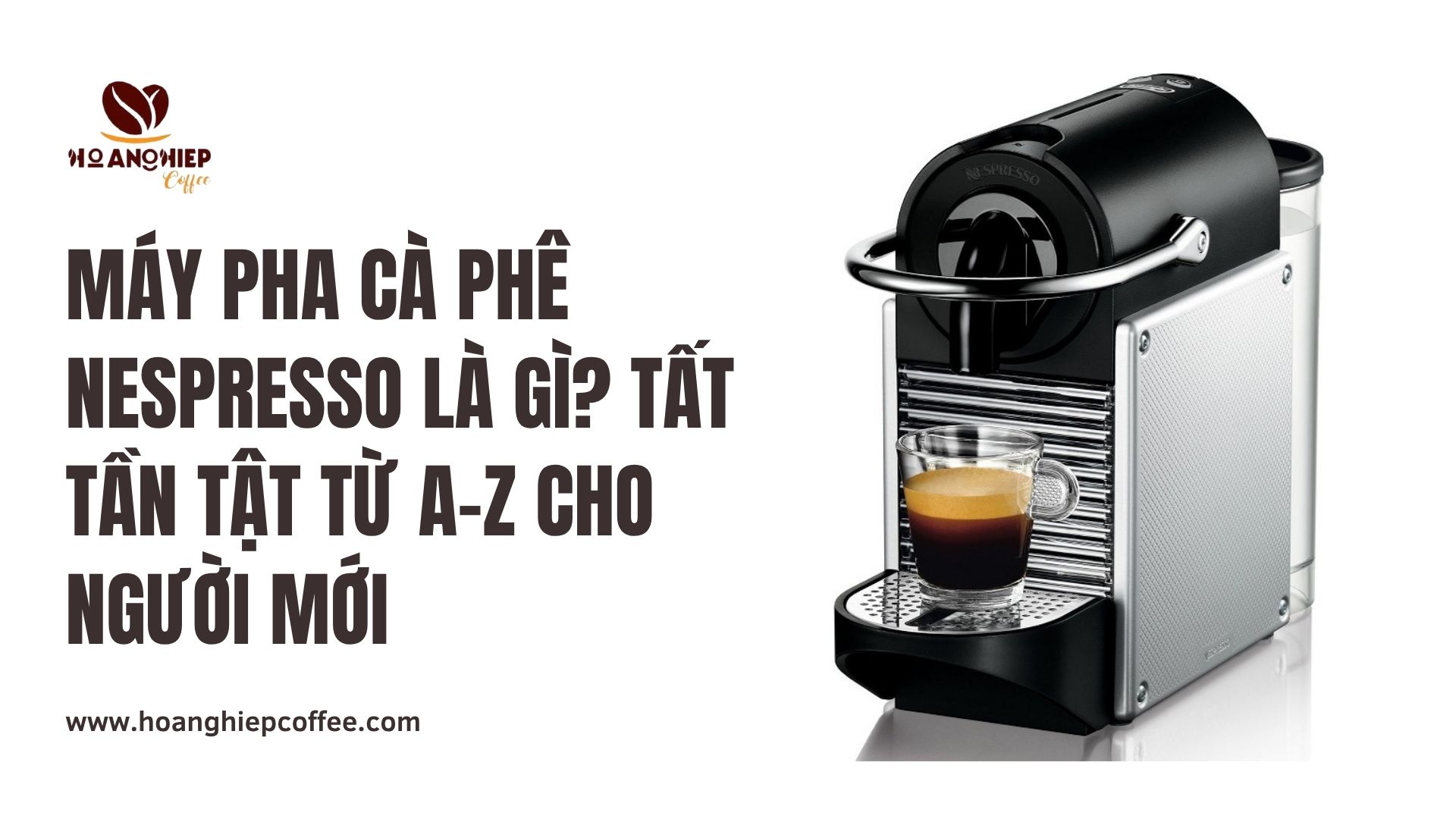 may-pha-ca-phe-nespresso-la-gi-tat-tan-tat-tu-a-z-cho-nguoi-moi
