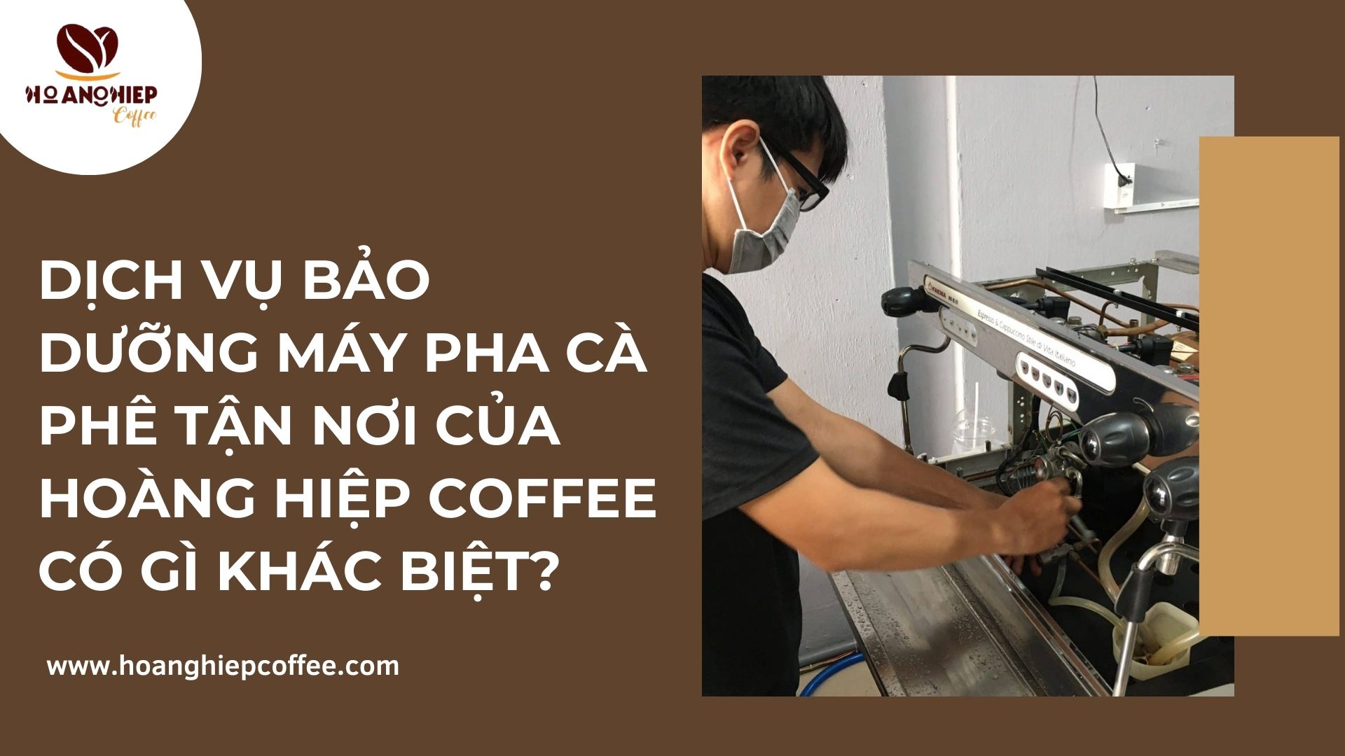 dich-vu-bao-duong-may-pha-ca-phe-tan-noi-cua-hoang-hiep-coffee-co-gi-khac-biet