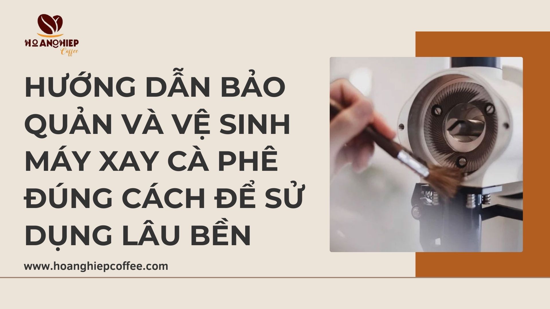 huong-dan-bao-quan-va-ve-sinh-may-xay-ca-phe-dung-cach-de-su-dung-lau-ben