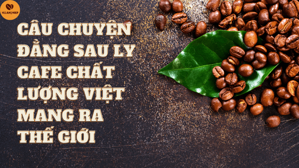 cau-chuyen-dang-sau-ly-cafe-chat-luong-viet-mang-ra-the-gioi