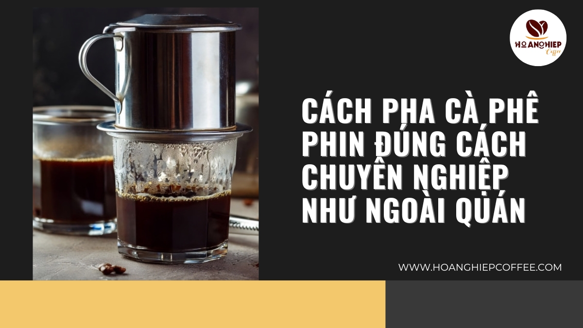 cach-pha-ca-phe-phin-dung-cach-chuyen-nghiep-nhu-ngoai-quan