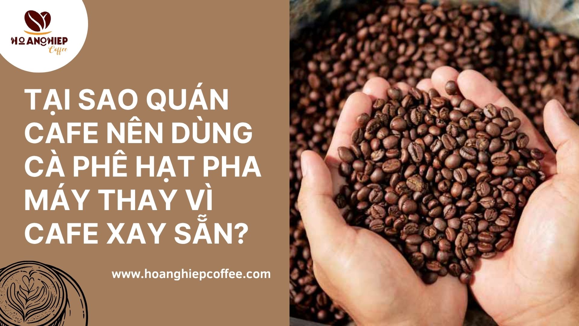 tai-sao-quan-cafe-nen-dung-ca-phe-hat-pha-may-thay-vi-cafe-xay-san