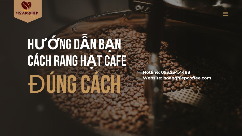 Hướng dẫn bạn cách rang hạt cafe đúng cách | Hoàng Hiệp Coffee