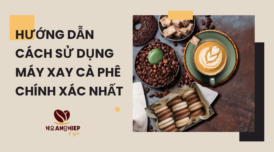 huong-dan-cach-su-dung-may-xay-ca-phe-chinh-xac-nhat