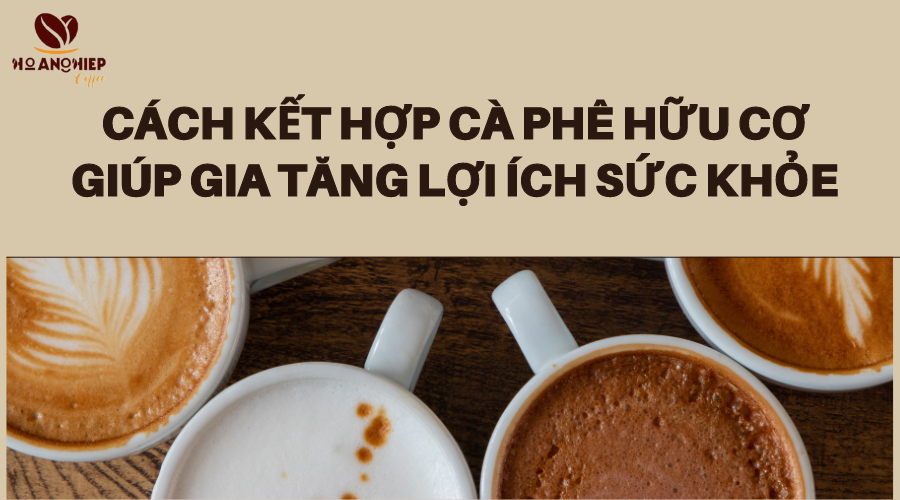 cach-ket-hop-ca-phe-huu-co-giup-gia-tang-loi-ich-suc-khoe