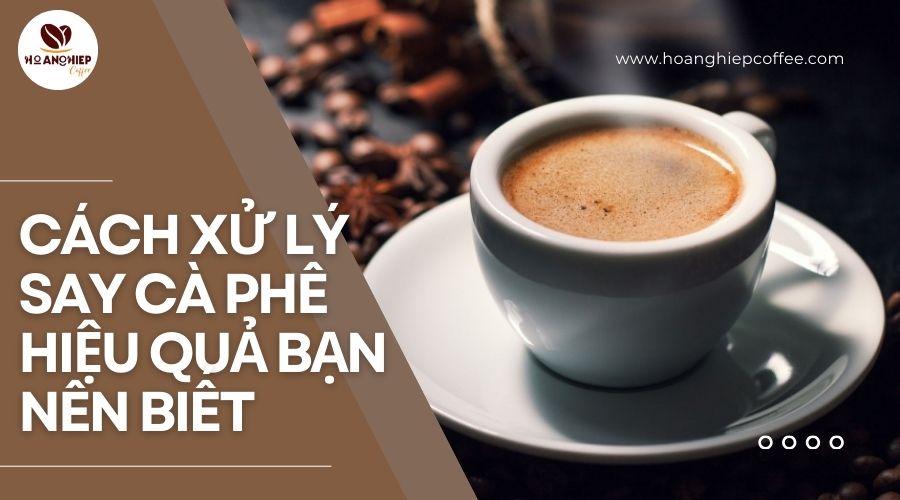 cach-xu-ly-say-ca-phe-hieu-qua-ban-nen-biet
