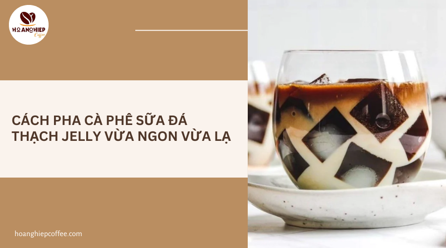cach-pha-ca-phe-sua-da-thach-jelly-vua-ngon-vua-la