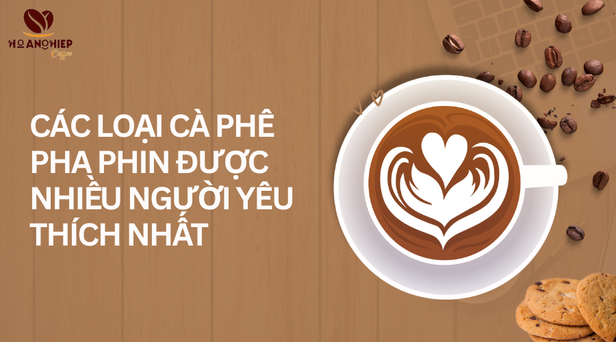 cac-loai-ca-phe-pha-phin-duoc-nhieu-nguoi-yeu-thich-nhat