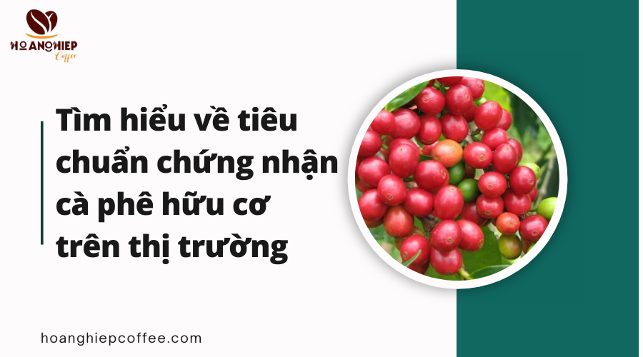 tim-hieu-ve-tieu-chuan-chung-nhan-ca-phe-huu-co-tren-thi-truong