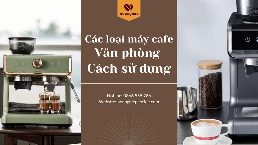 tim-hieu-cac-loai-may-pha-cafe-van-phong-va-cach-su-dung