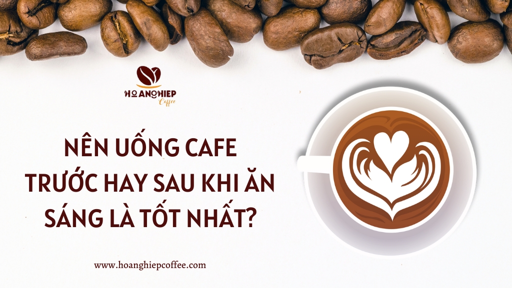 nen-uong-cafe-truoc-hay-sau-khi-an-sang-la-tot-nhat