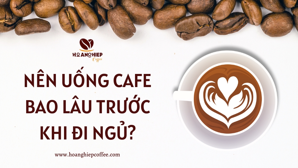 nen-uong-cafe-bao-lau-truoc-khi-di-ngu