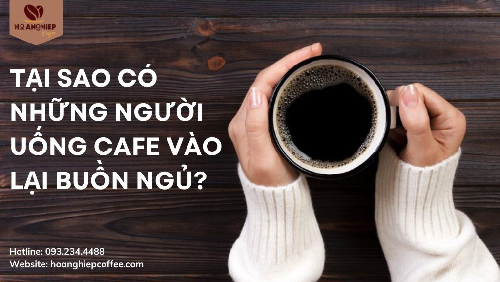 tai-sao-co-nhung-nguoi-uong-cafe-vao-lai-buon-ngu