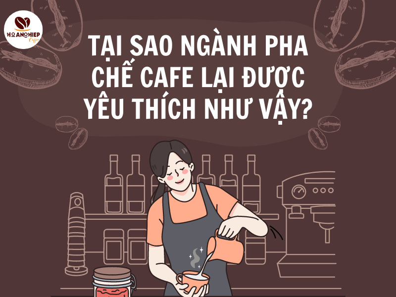 tai-sao-nganh-pha-che-cafe-lai-duoc-yeu-thich-nhu-vay