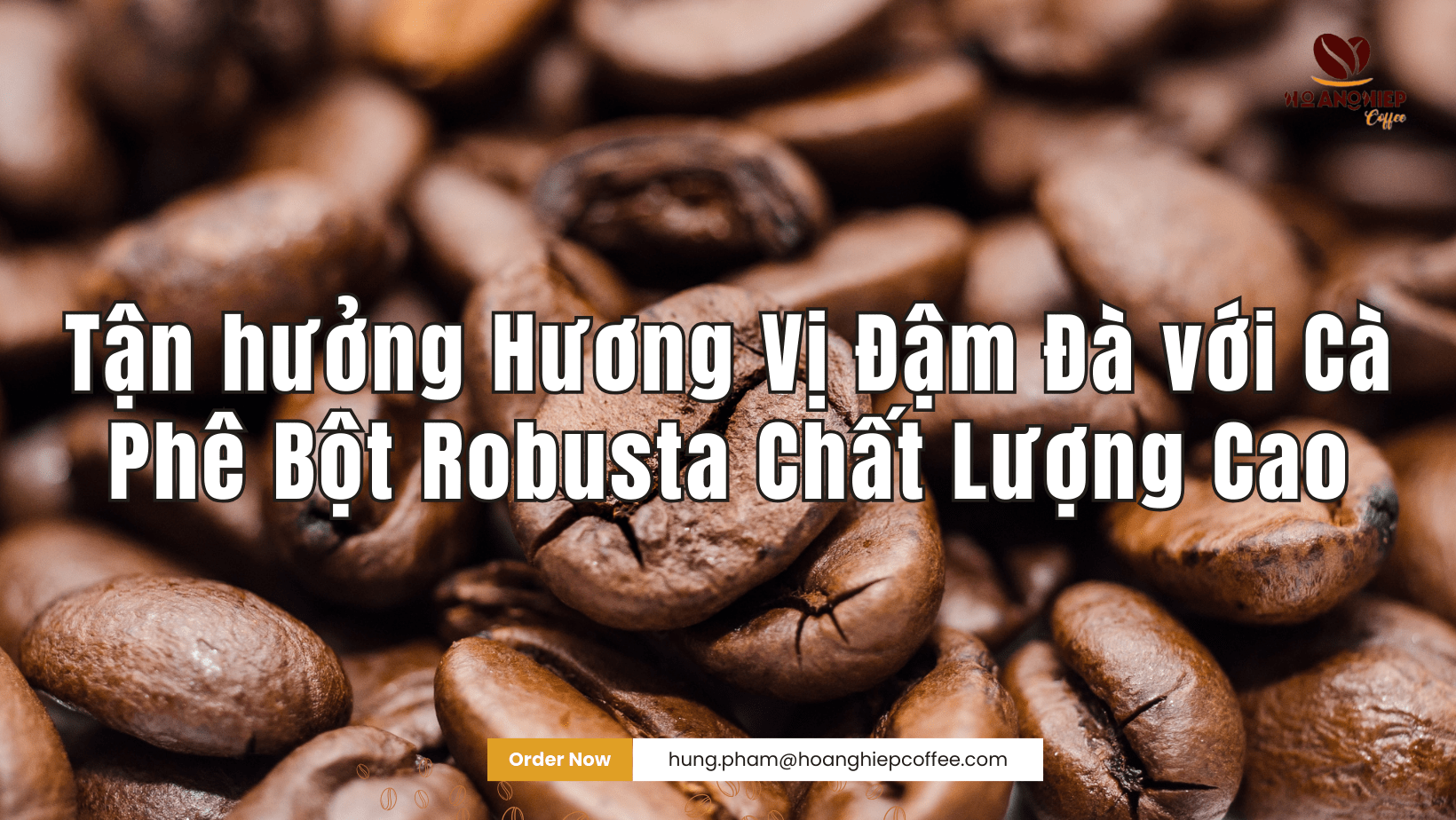 tan-huong-huong-vi-dam-da-voi-ca-phe-bot-robusta-chat-luong-cao-hoang-hiep-coffe