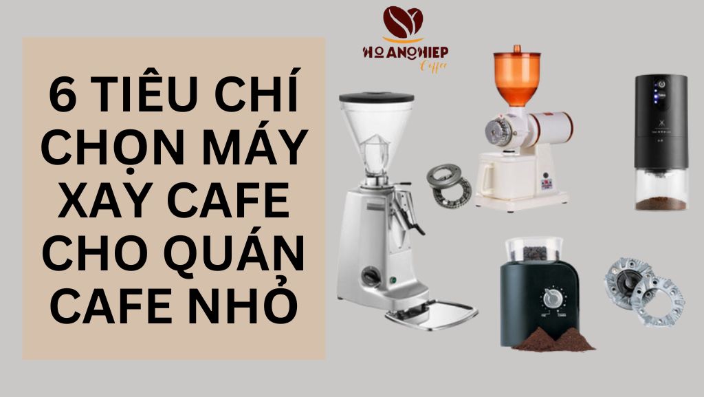 6-tieu-chi-chon-may-xay-cafe-cho-quan-cafe-nho