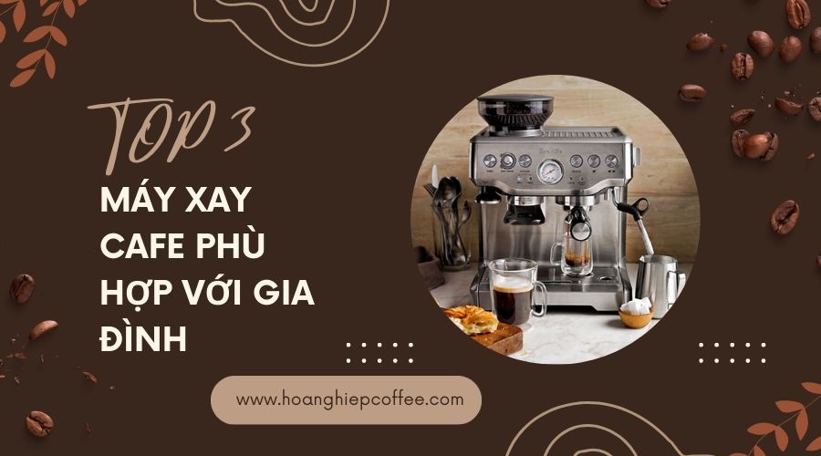 top-3-may-xay-cafe-phu-hop-voi-gia-dinh