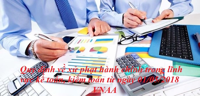 QUY ĐỊNH XỬ PHẠT VỊ PHẠM HÀNH CHÍNH  TRONG LĨNH VỰC KẾ TOÁN, KIỂM TOÁN ĐỘC LẬP SAU NGÀY NGHỈ LỄ 01/05