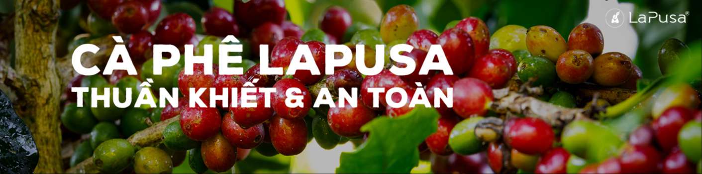 Cà phê sạch LaPusa - THUẦN KHIẾT & AN TOÀN