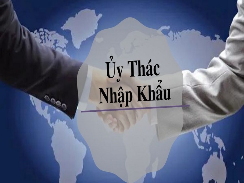 Nhập khẩu ủy thác là gì?