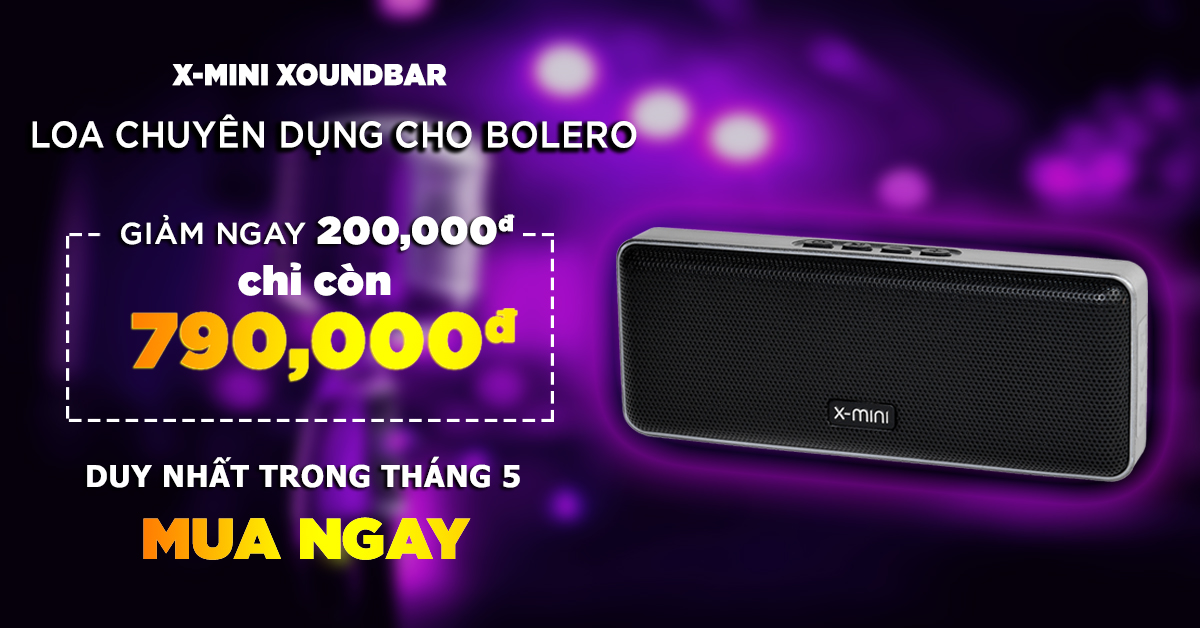 X-MINI XOUNDBAR: LOA BLUETOOTH PHÂN KHÚC DƯỚI 1 TRIỆU ĐỒNG CHUYÊN DÙNG CHO DÒNG NHẠC BOLERO