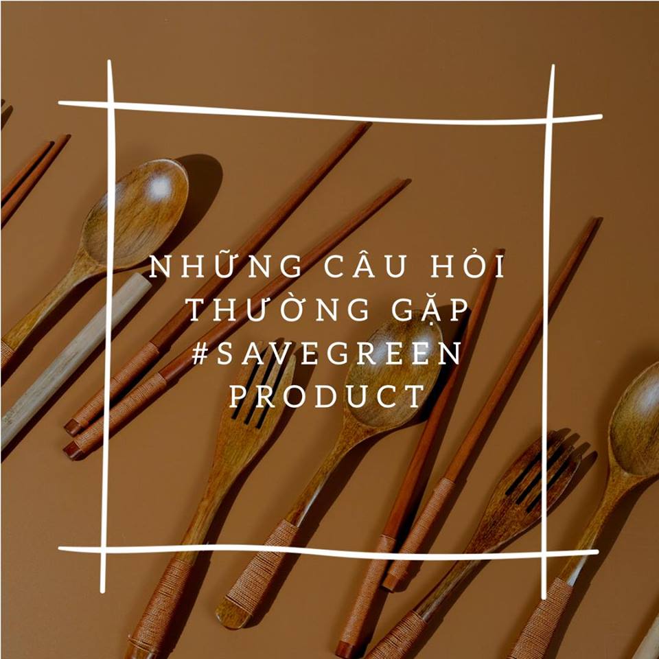 #SAVEGREEN PRODUCT - NHỮNG CÂU HỎI THƯỜNG GẶP