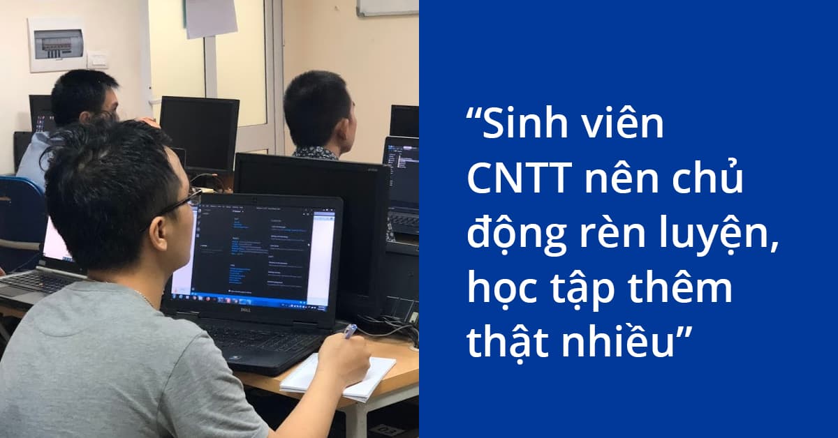 Sinh viên CNTT nên chủ động học tập, rèn luyện thật nhiều