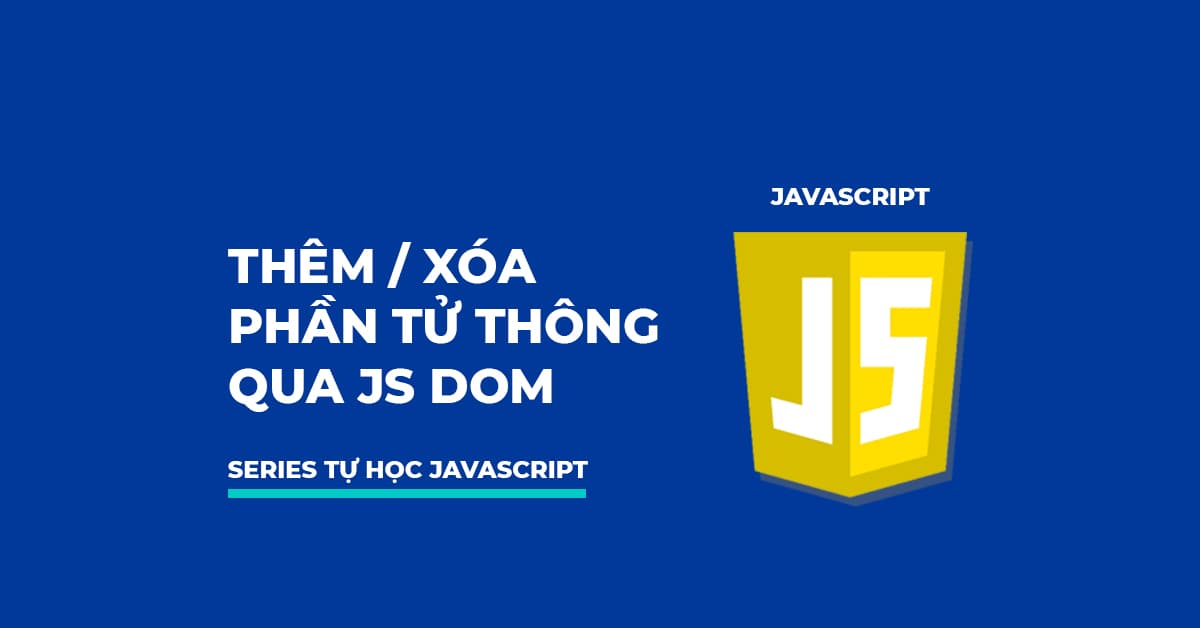 Cách thêm / Xóa phần tử thông qua JS DOM