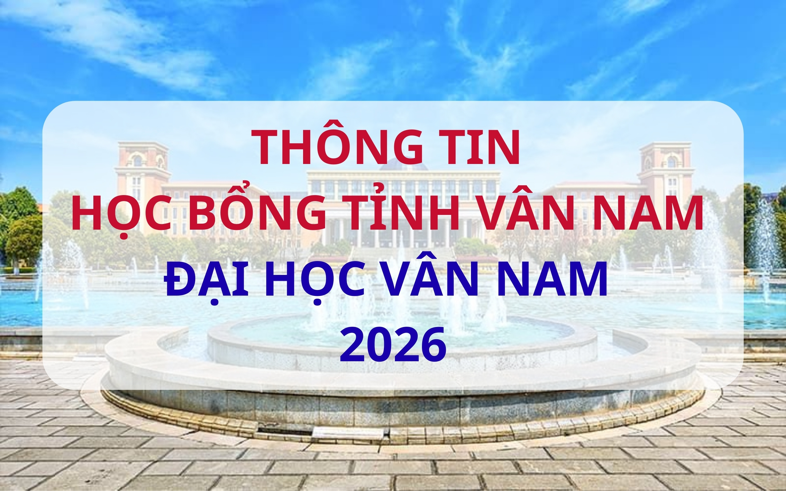 THÔNG TIN HỌC BỔNG TỈNH VÂN NAM ĐẠI HỌC VÂN NAM 2026