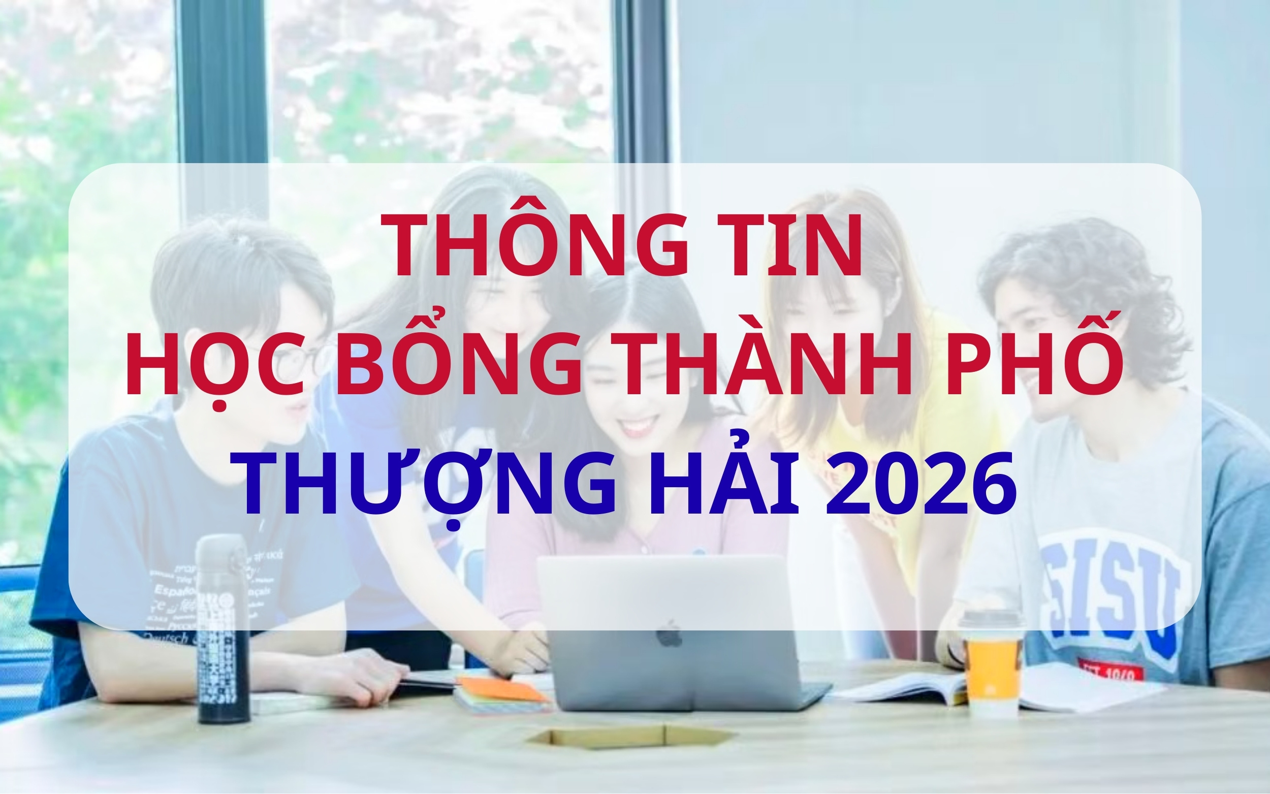THÔNG BÁO CHÍNH THỨC HỌC BỔNG THÀNH PHỐ THƯỢNG HẢI 2026