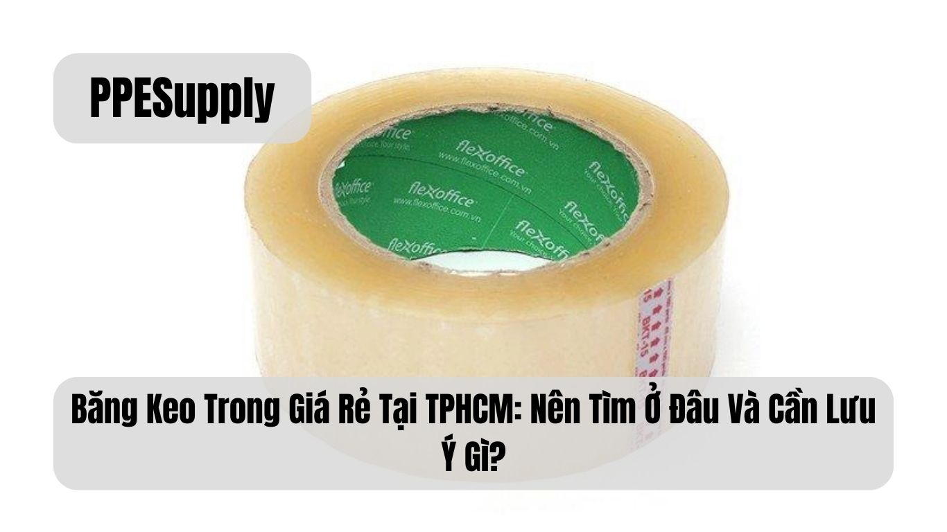 Băng Keo Trong Giá Rẻ Tại TPHCM: Nên Tìm Ở Đâu Và Cần Lưu Ý Gì?