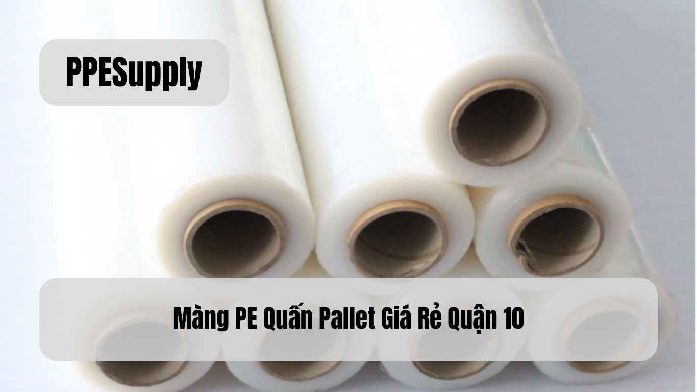 Màng PE Quấn Pallet Giá Rẻ Quận 10