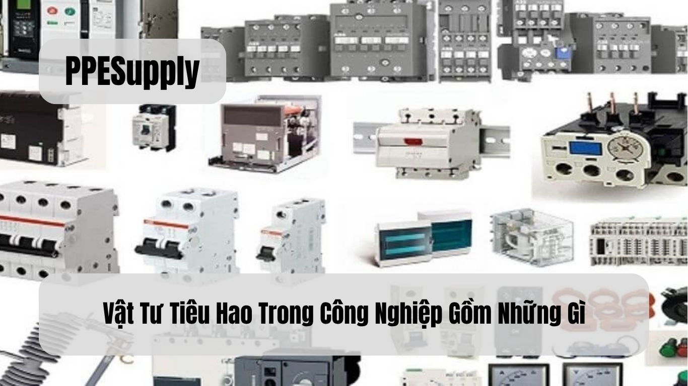 Vật Tư Tiêu Hao Trong Công Nghiệp Gồm Những Gì?