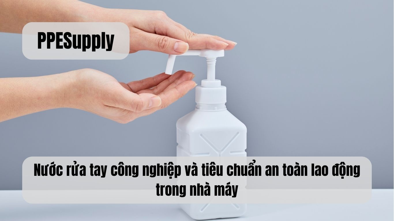 Nước rửa tay công nghiệp và tiêu chuẩn an toàn lao động trong nhà máy