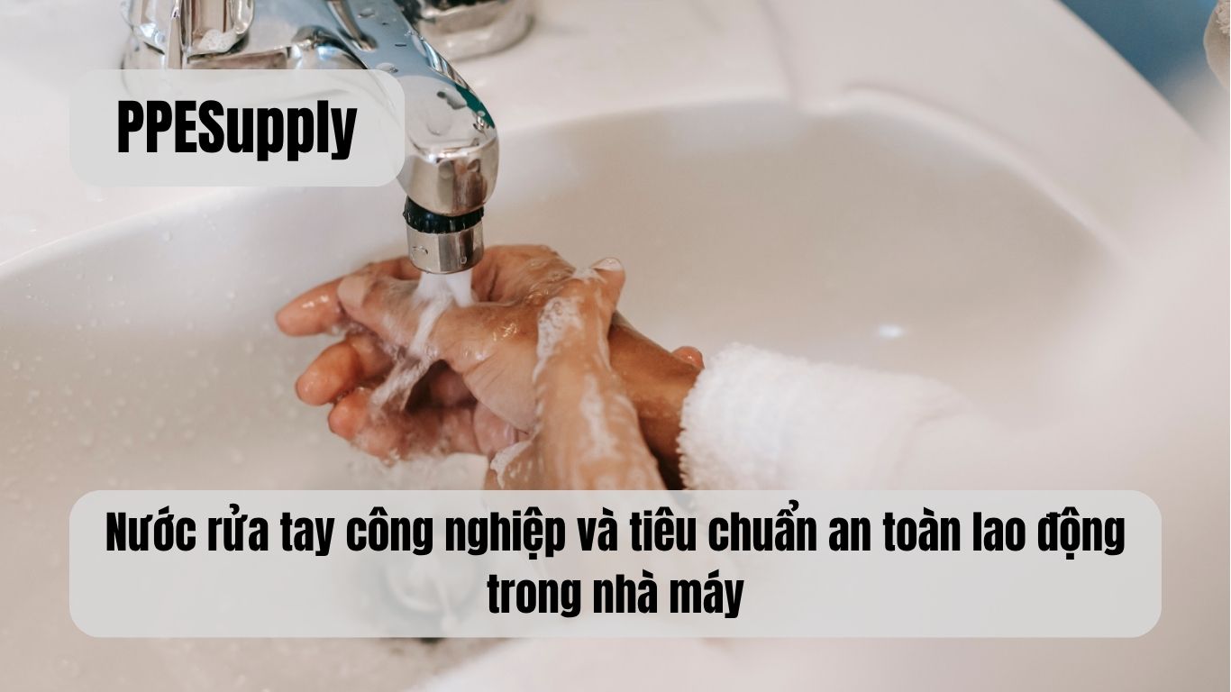 Nước rửa tay công nghiệp và tiêu chuẩn an toàn lao động trong nhà máy