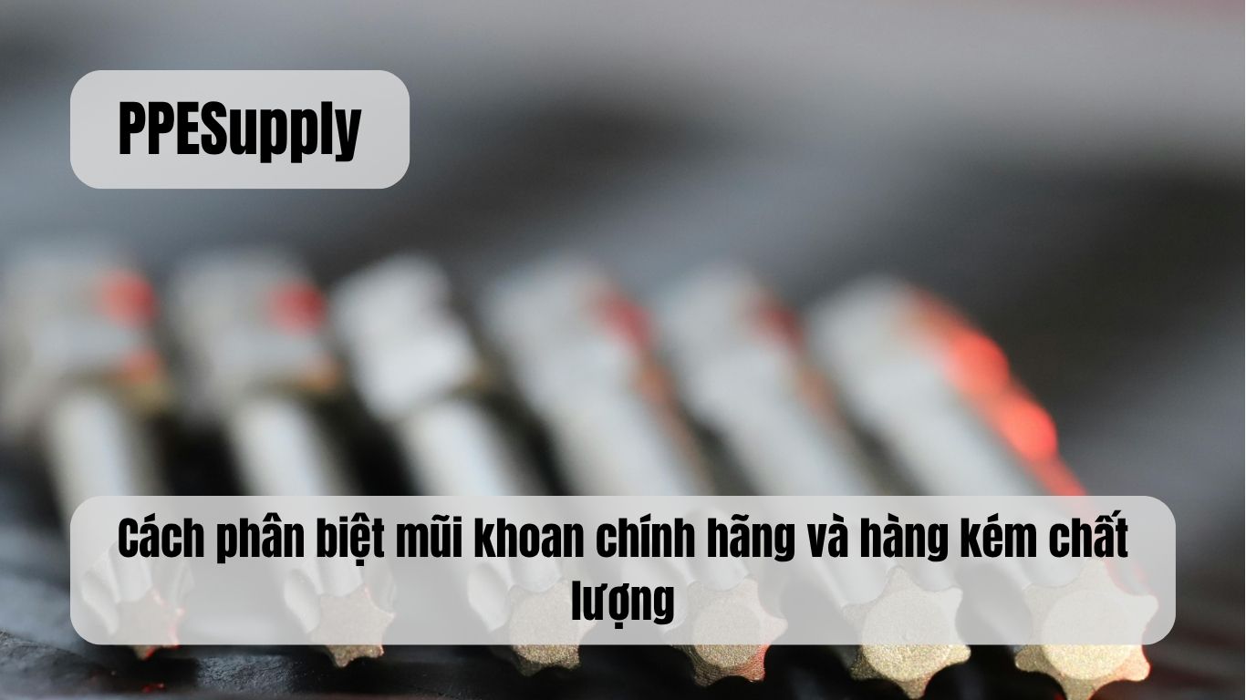 Cách phân biệt mũi khoan chính hãng và hàng kém chất lượng