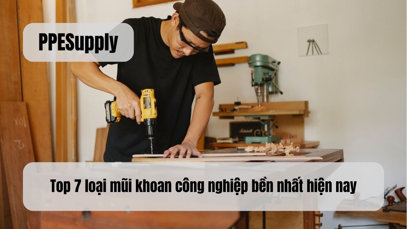 Top 7 loại mũi khoan công nghiệp bền nhất hiện nay