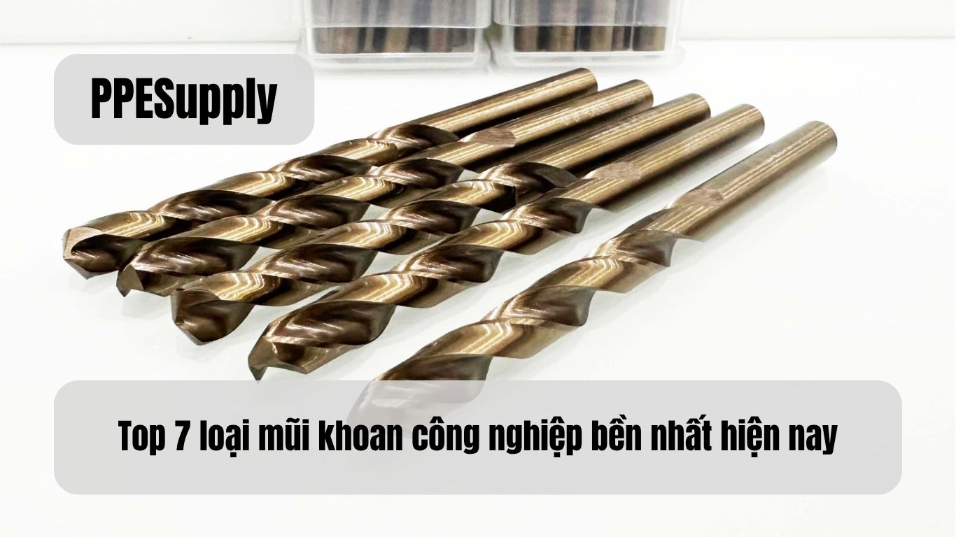 Top 7 loại mũi khoan công nghiệp bền nhất hiện nay