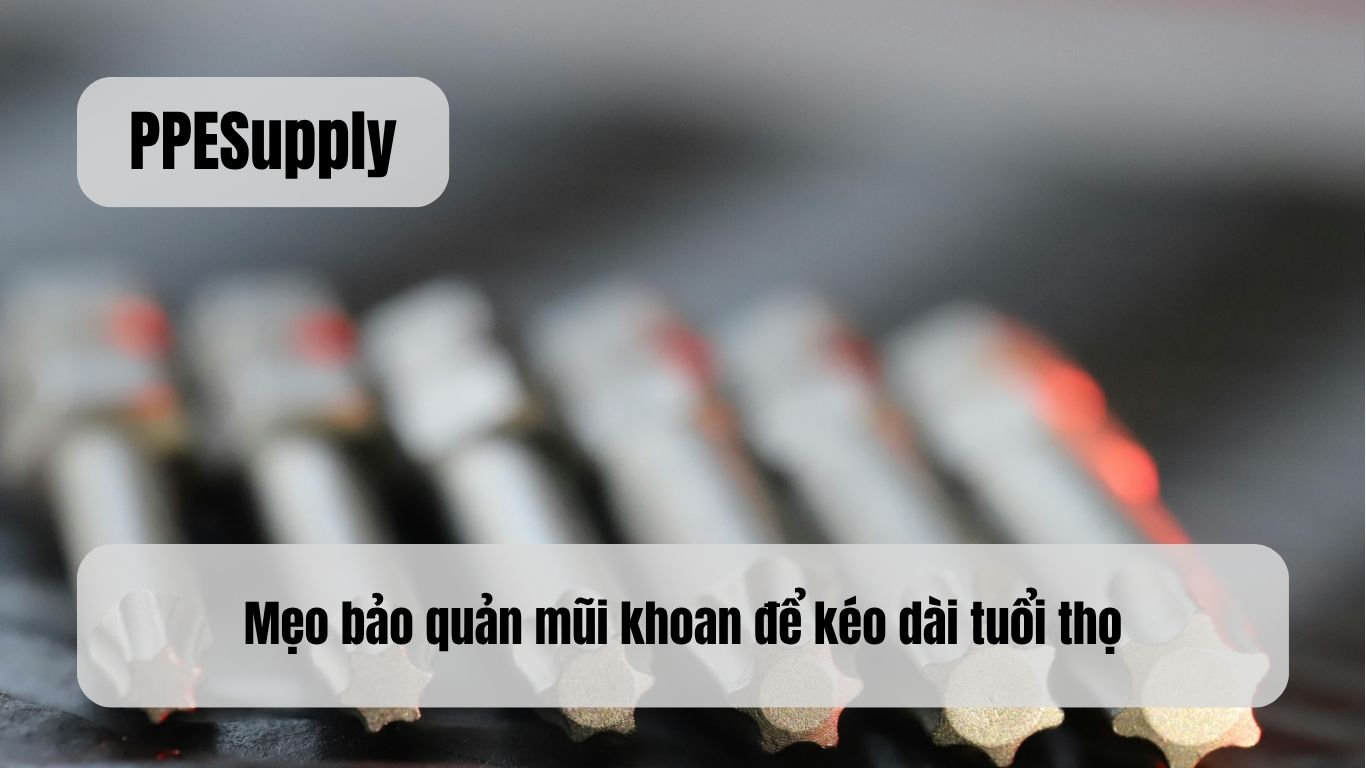 Mẹo bảo quản mũi khoan để kéo dài tuổi thọ