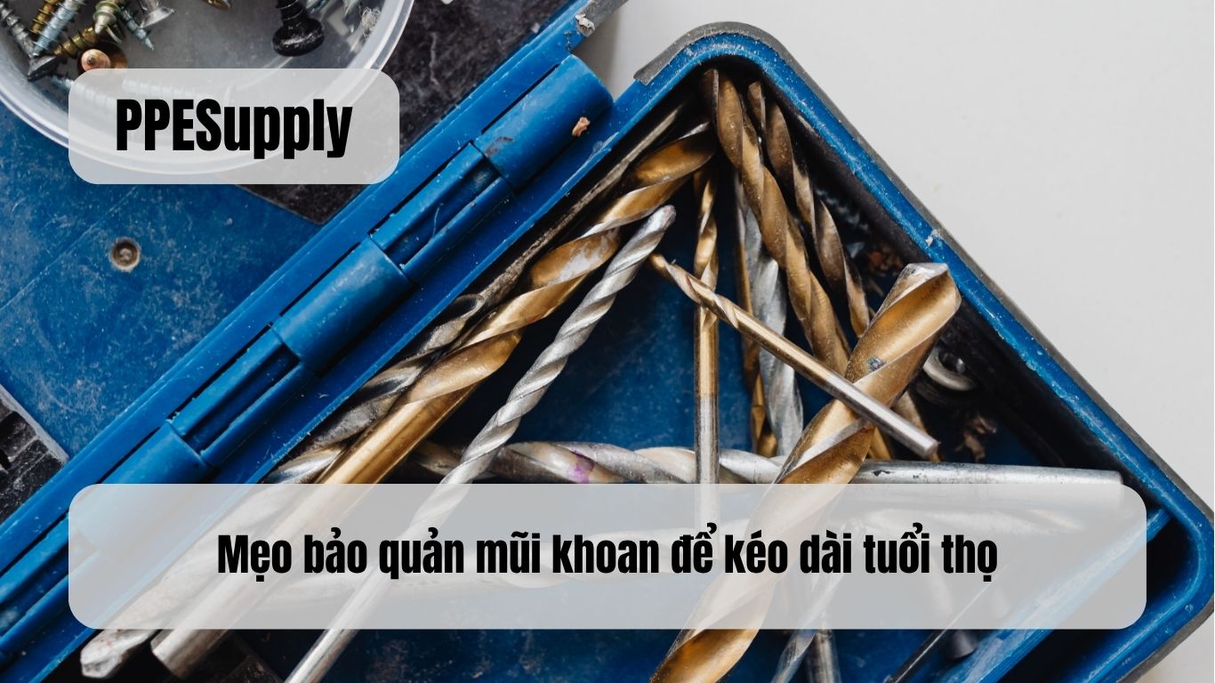 Mẹo bảo quản mũi khoan để kéo dài tuổi thọ