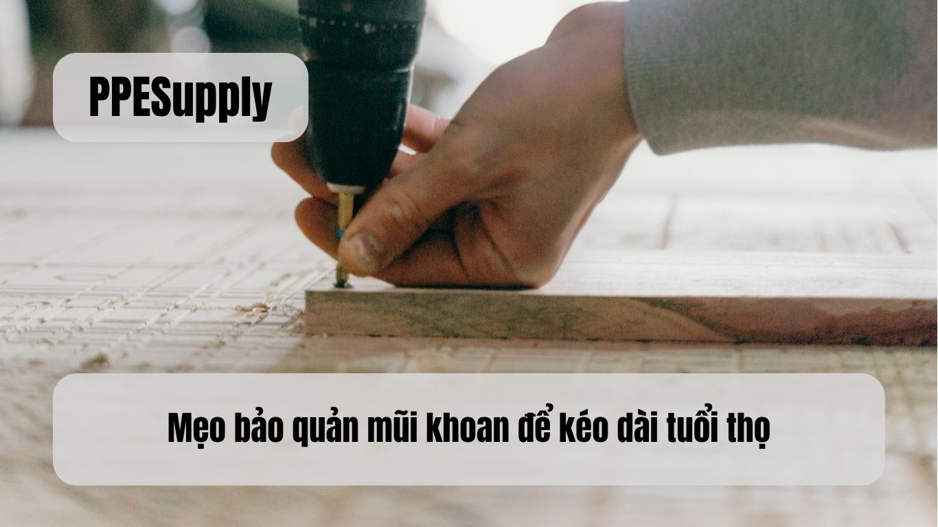 Mẹo bảo quản mũi khoan để kéo dài tuổi thọ