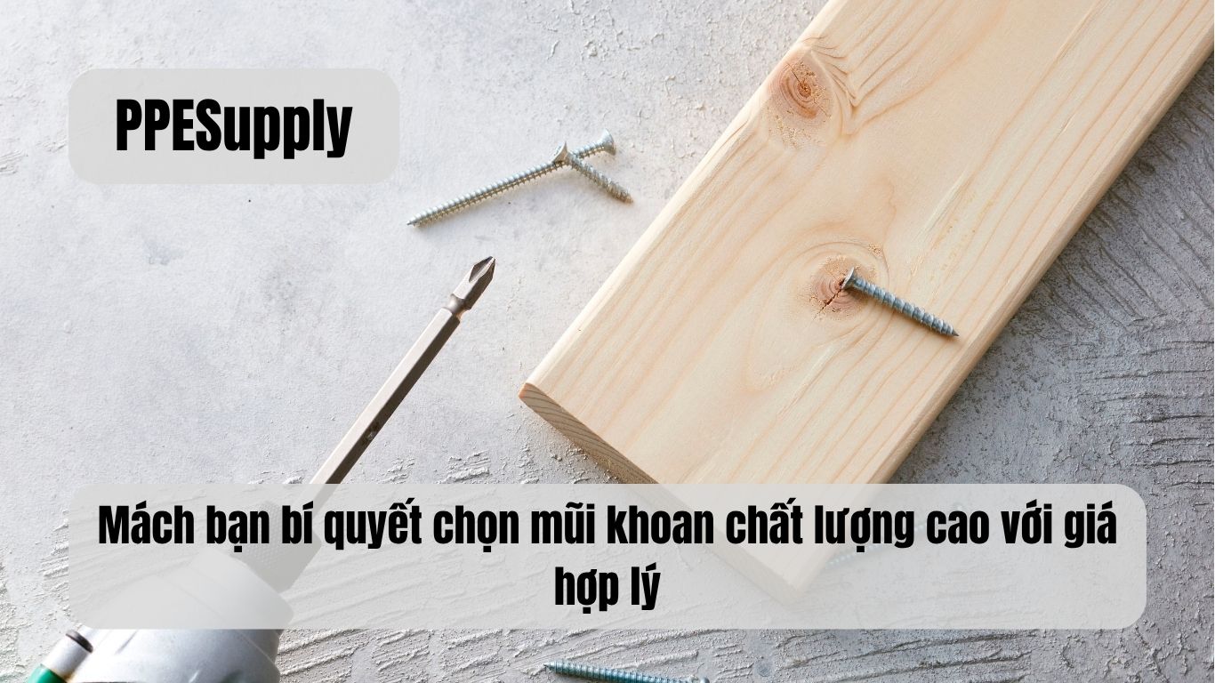 Mách bạn bí quyết chọn mũi khoan chất lượng cao với giá hợp lý