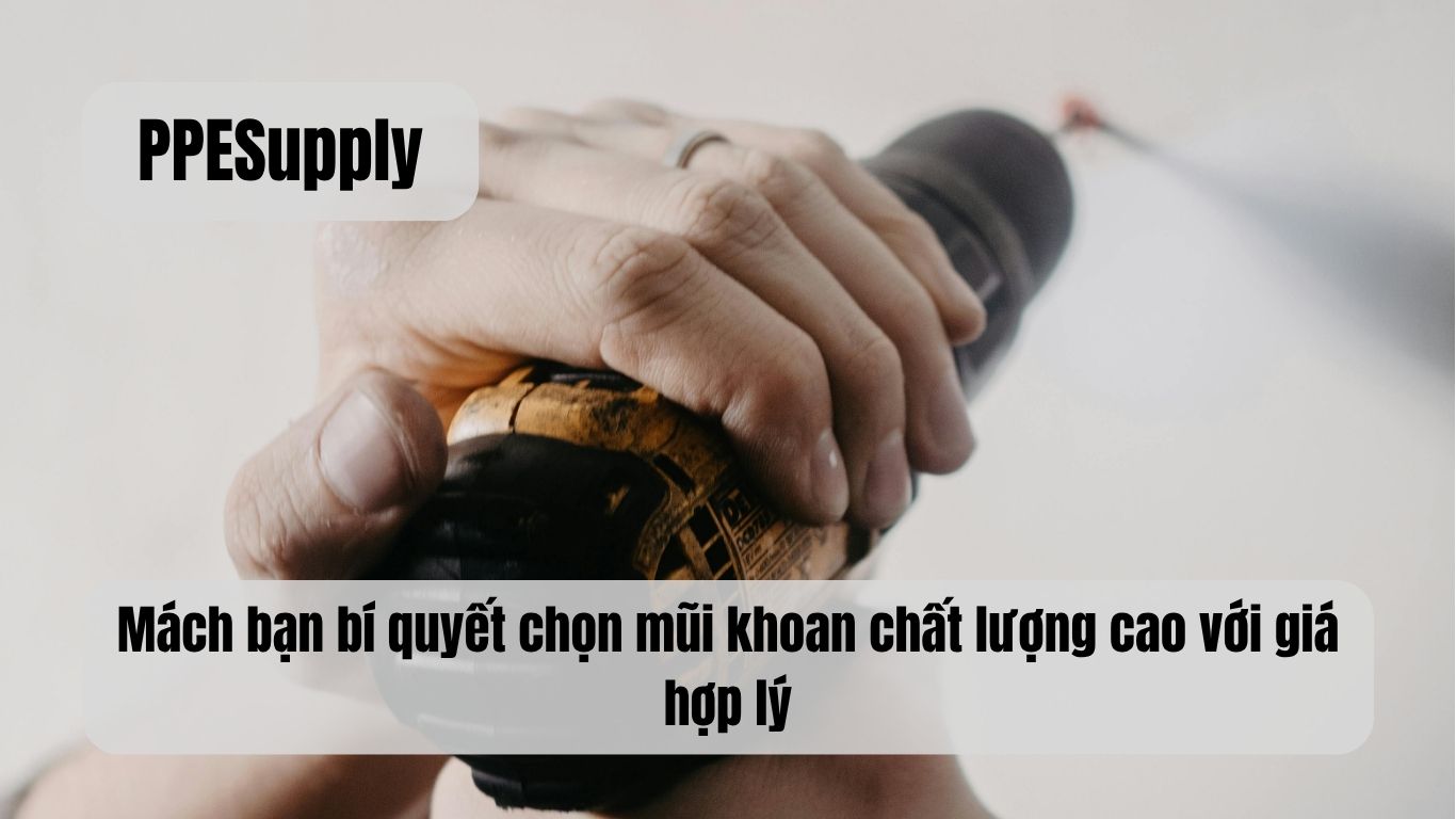 Mách bạn bí quyết chọn mũi khoan chất lượng cao với giá hợp lý